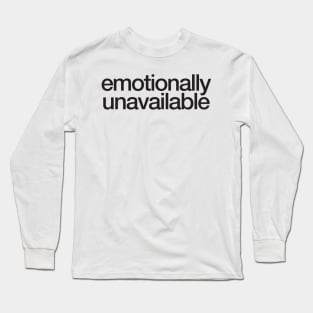 emotionally unavailable Long Sleeve T-Shirt